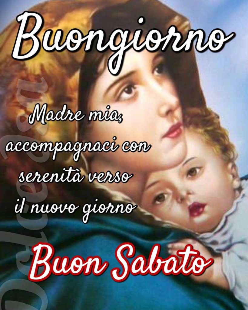 Madre Mia, accompagnaci con serenità verso il nuovo giorno. Buongiorno Buon Sabato