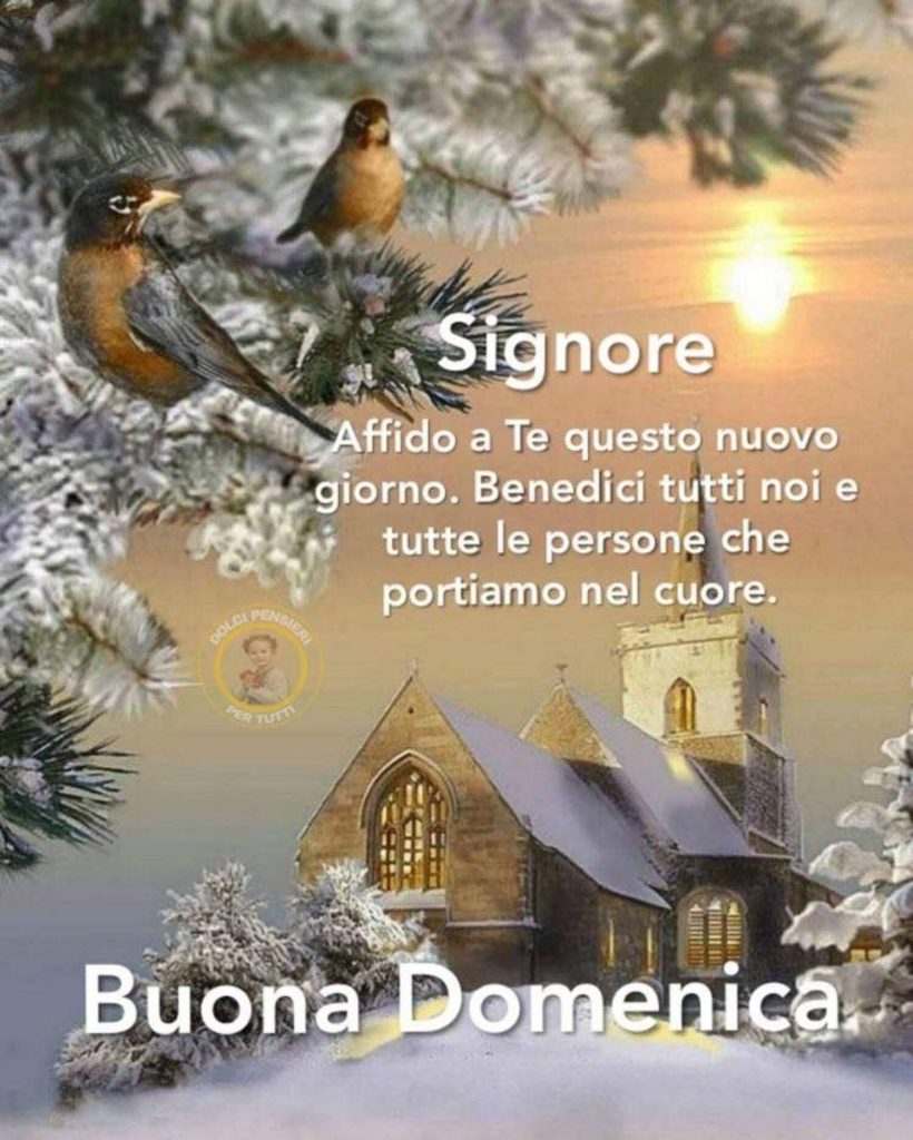 Signore, affido a Te questo nuovo giorno. Benedici tutti noi e tutte le persone che portiamo nel cuore. Buona Domenica