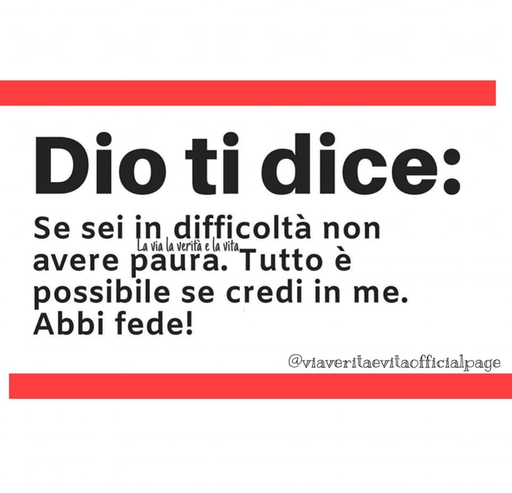 Dio ti dice: "Se sei in difficoltà non avere paura. Tutto è possibile se credi in me. Abbi fede!