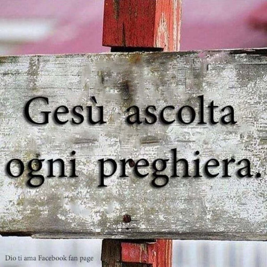 Gesù ascolta ogni preghiera.