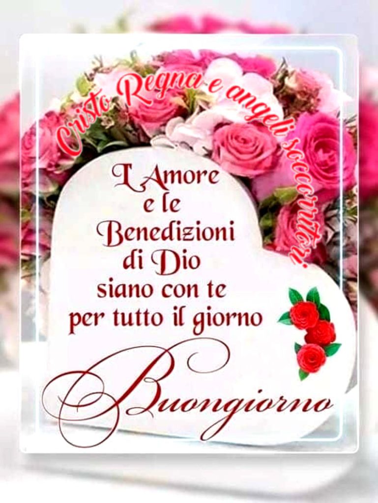 L'amore e le benedizioni di Dio siano con te per tutto il giorno. Buongiorno