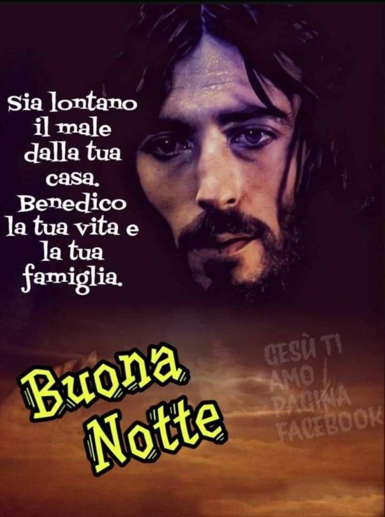 Sia lontano il male dalla tua casa. Benedico la tua vita e la tua famiglia. Buona Notte