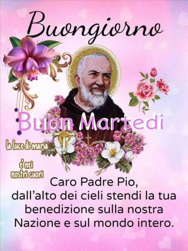 Buongiorno, buon martedì. Caro Padre Pio, dall'alto dei cieli stendi la tua benedizione sulla nostra nazione e sul mondo intero.