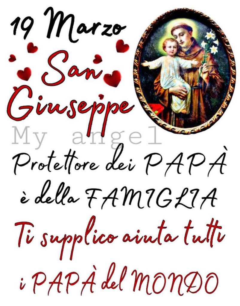 19 Marzo San Giuseppe Protettore dei papà e della famiglia. Ti supplico aiuta tutti i papà del mondo