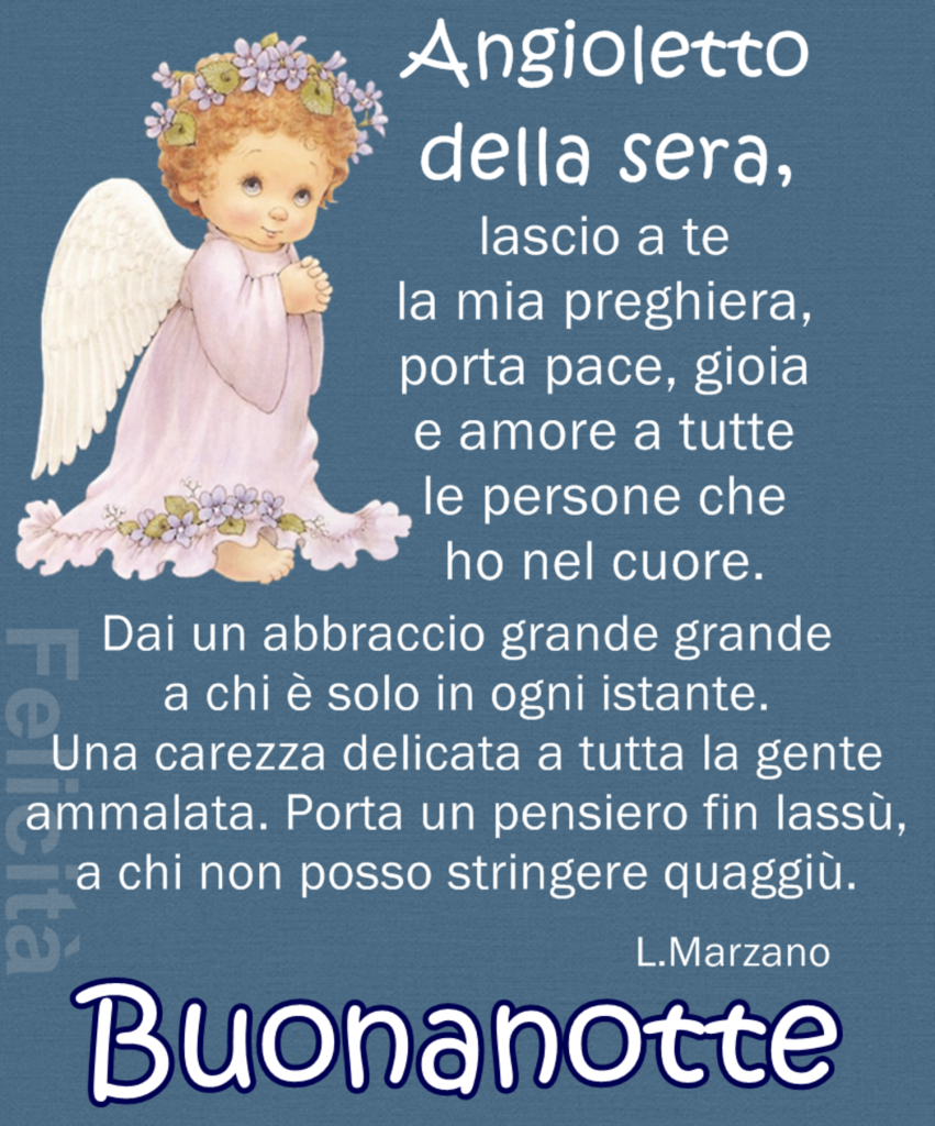 Angioletto della sera, lascio a te la mia preghiera, porta pace, gioia e amore a tutte le persone che ho nel cuore... Buonanotte (Felicità)