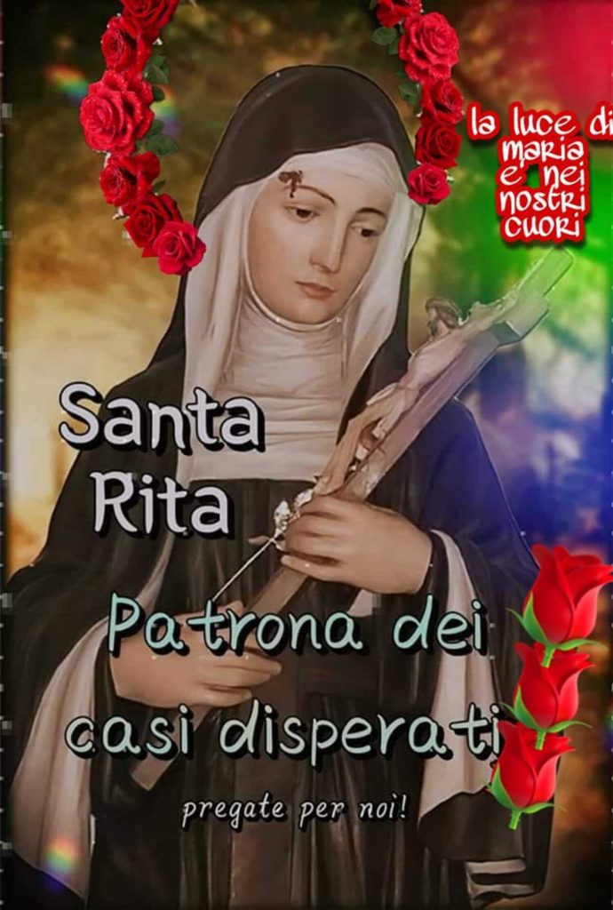 Santa Rita, Patrona dei casi disperati, pregate per noi!