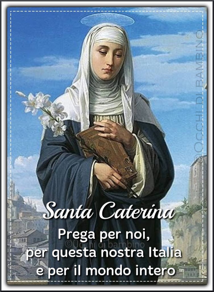 Santa Caterina, prega per noi, per questa nostra Italia e per il mondo intero