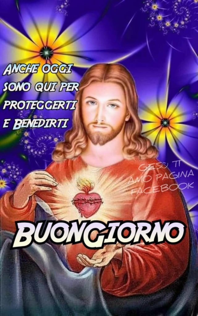 Anche oggi sono qui per proteggerti e benedirti. Buongiorno (Gesù)