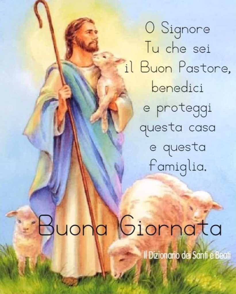 O Signore, Tu che sei il Buon Pastore, benedici e proteggi questa cosa e questa famiglia. Buona Giornata