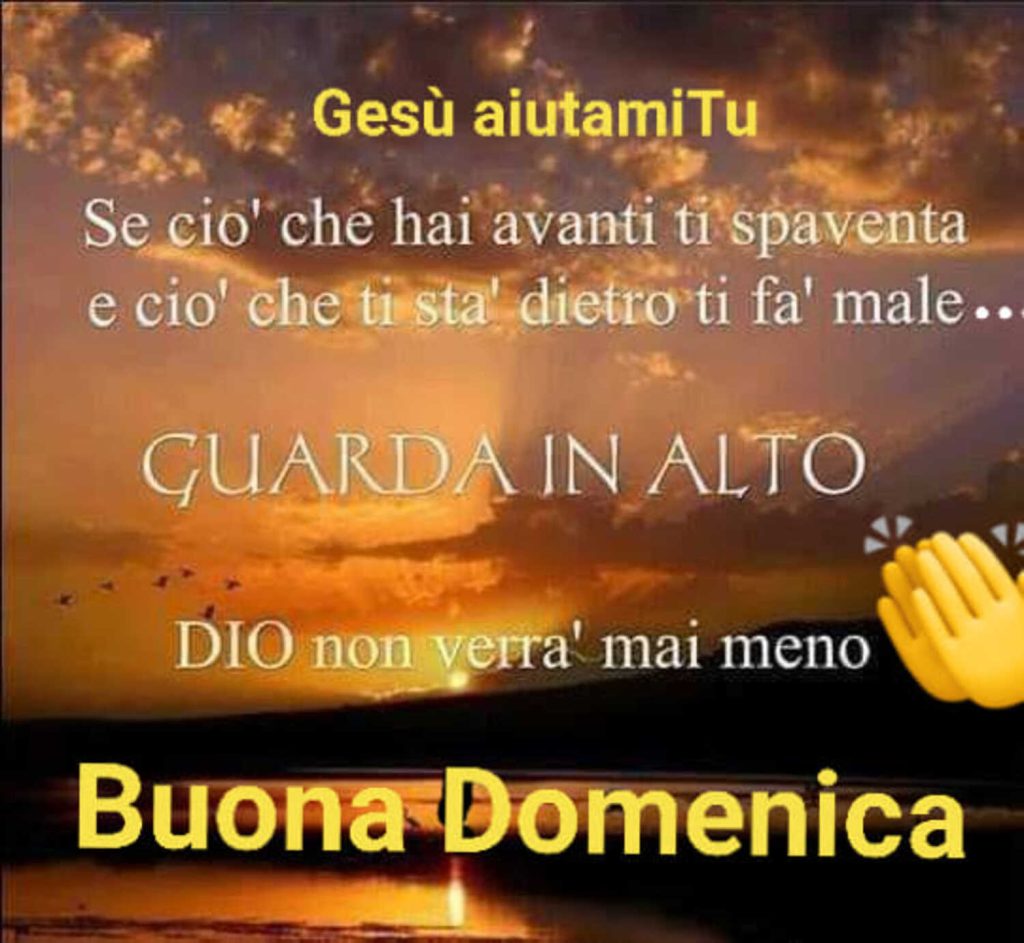 Se ciò che hai avanti ti spaventa e ciò che ti sta dietro ti fa male... GUARDA IN ALTO: Dio non verrà mai meno. Buona Domenica