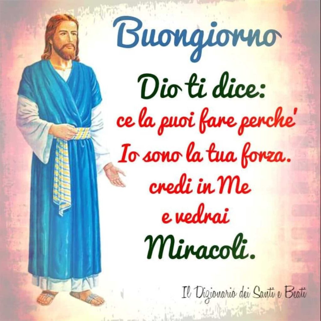 E' iniziato un nuovo giorno. Dio ti dice: "Ce la puoi fare perché Io sono la tua forza, credi in Me e vedrai miracoli."