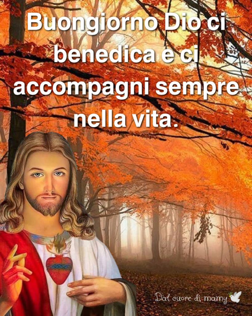 Buon giorno Dio ci benedica e ci accompagni sempre nella vita. (Dal cuore di mamy)