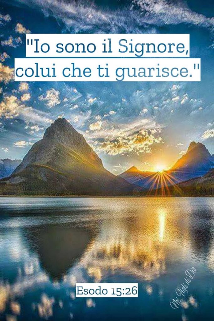 "Io sono il Signore, colui che ti guarisce." - Esodo 15:26