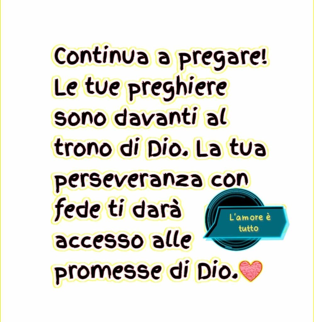 Continua a pregare! Le tue preghiere sono davanti al trono di Dio. La tua perseveranza con fede ti darà accesso alle promesse di Dio. 💗