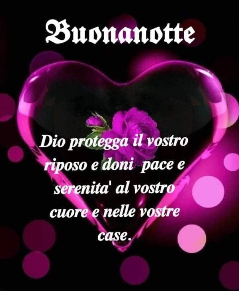 Dio protegga il vostro riposo e doni pace e serenità al vostro cuore e nelle vostre case...