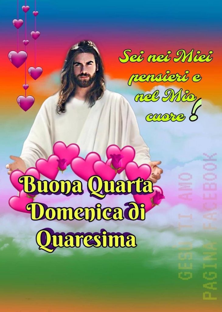 Sei nei miei pensieri e nel mio cuore! (Gesù) Buona IV (Quarta) Domenica di Quaresima