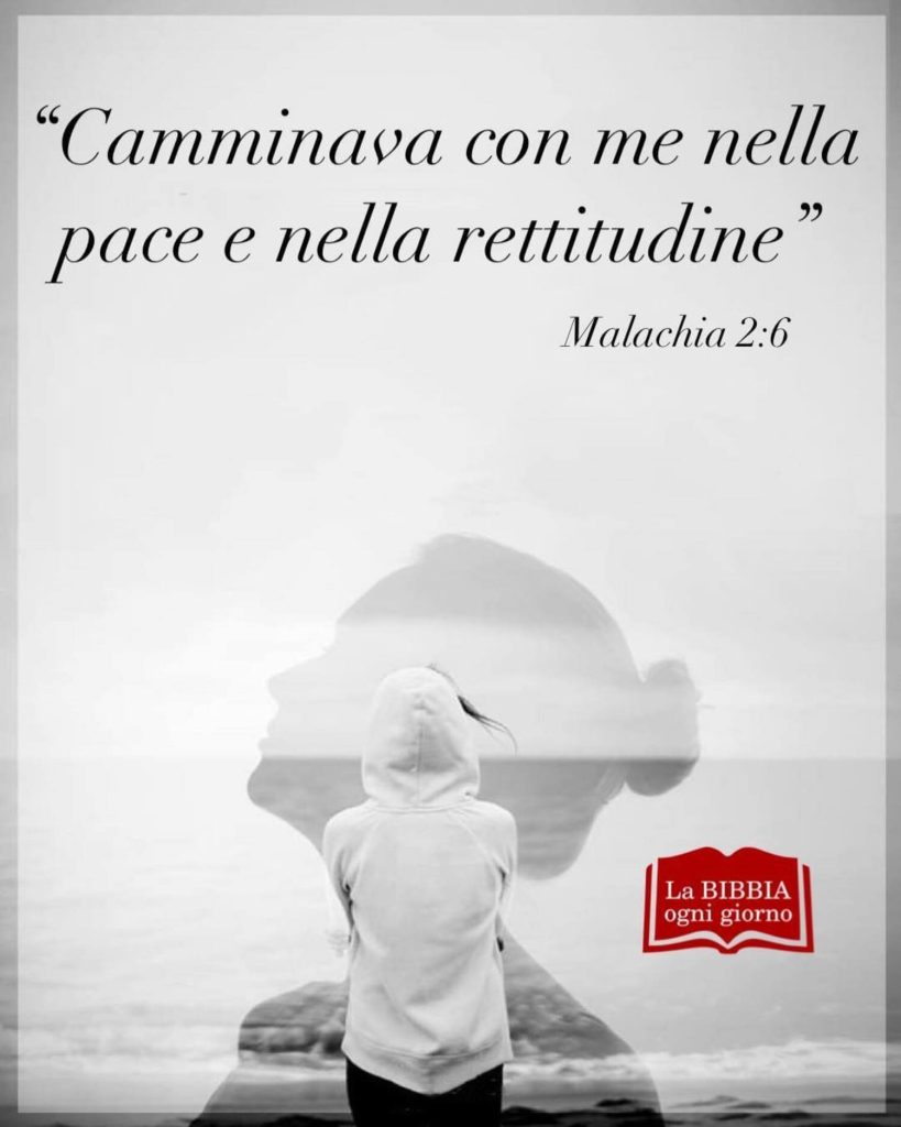 "Camminava con me nella pace e nella rettitudine." - Malachia 2:6