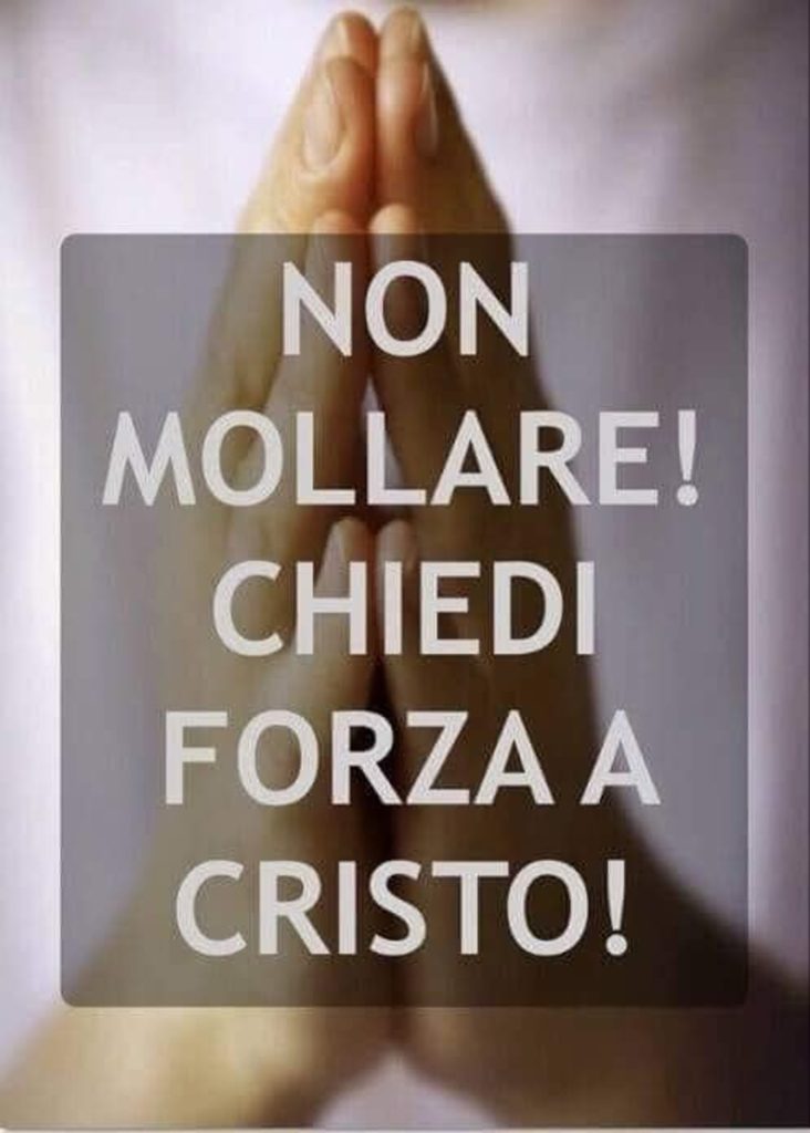 NON MOLLARE! CHIEDI FORZA A CRISTO!