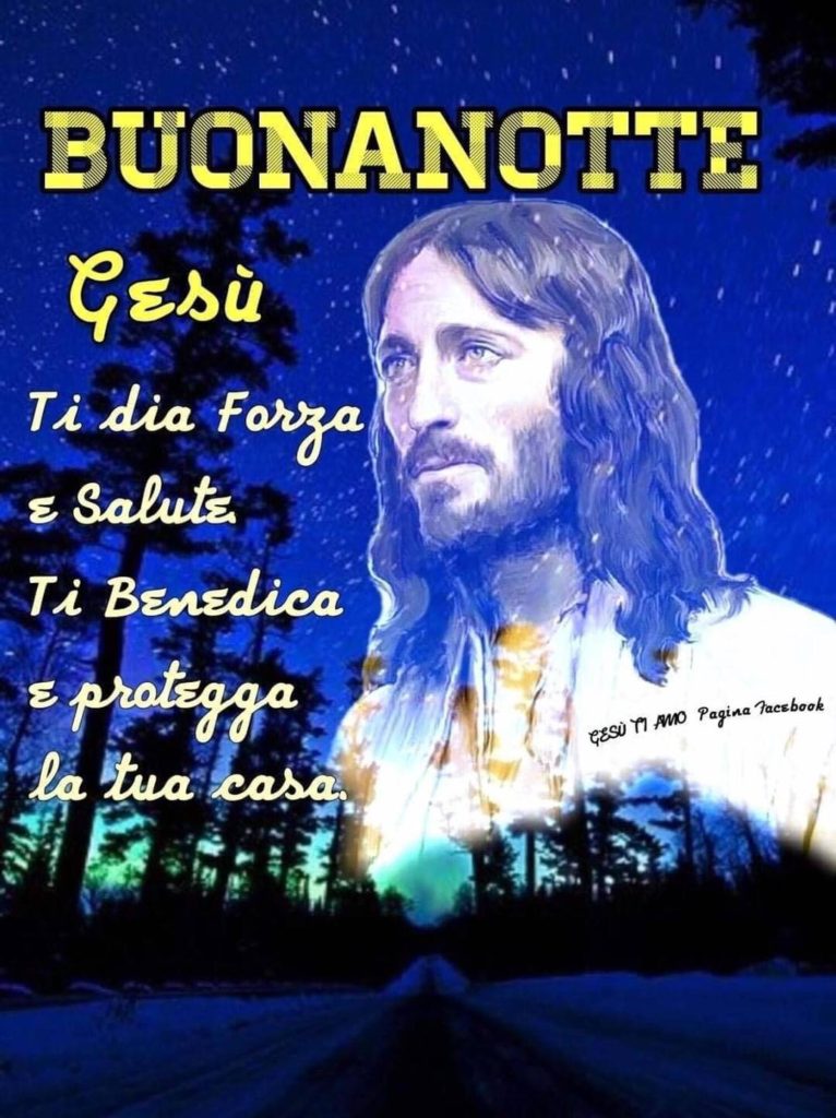 BUONANOTTE. Gesù ti dia forza e salute. Ti benedica e protegga la tua casa. (Gesù ti amo Pagina Facebook)