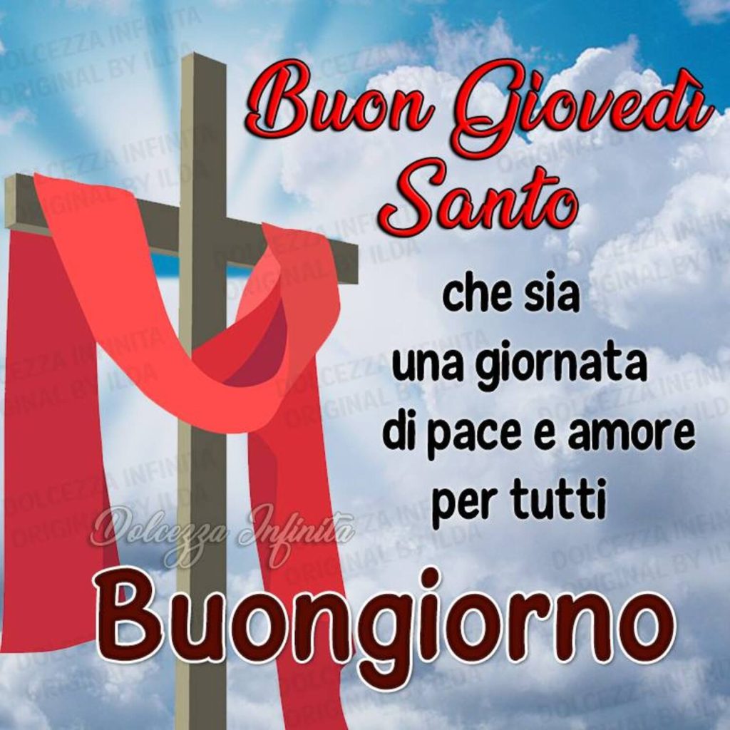 Buon Giovedì Santo. Che sia una giornata di pace e amore per tutti, Buongiorno