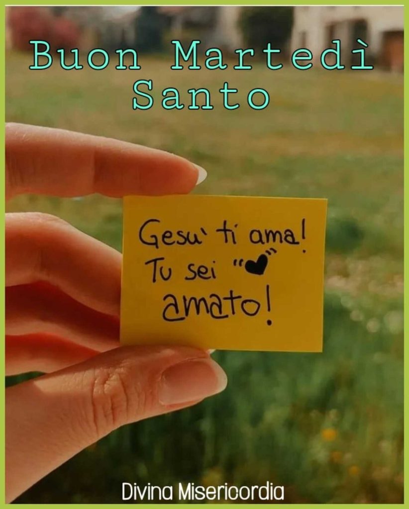 Buon Martedì Santo. Gesù ti ama! Tu sei amato ! ❤️