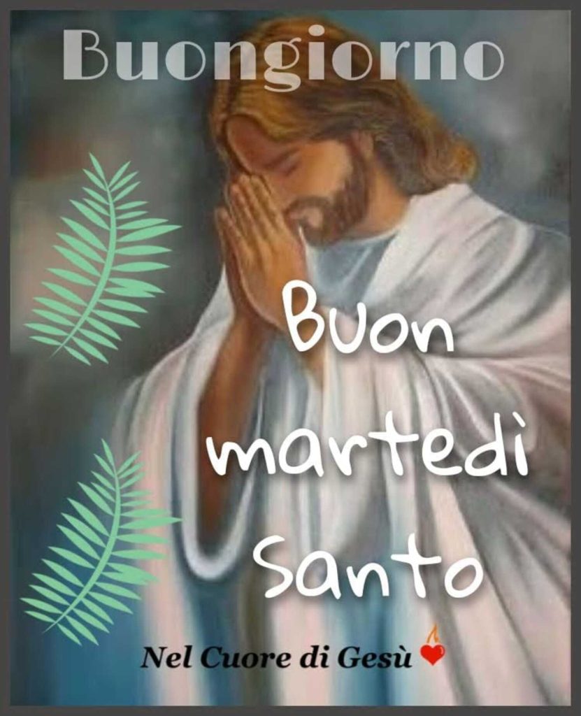 Buon giorno e Buon Martedì Santo