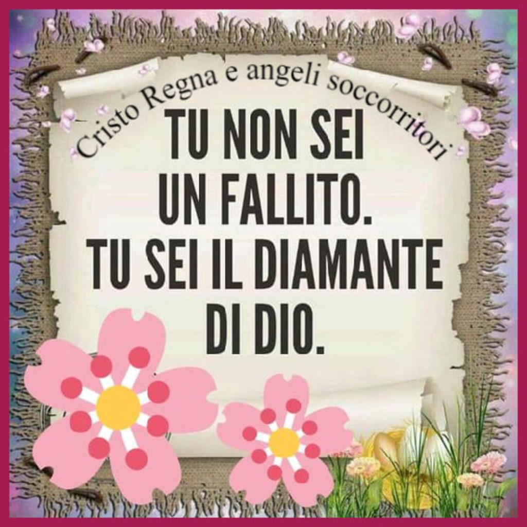 Tu non sei un fallito. Tu sei il diamante di Dio.