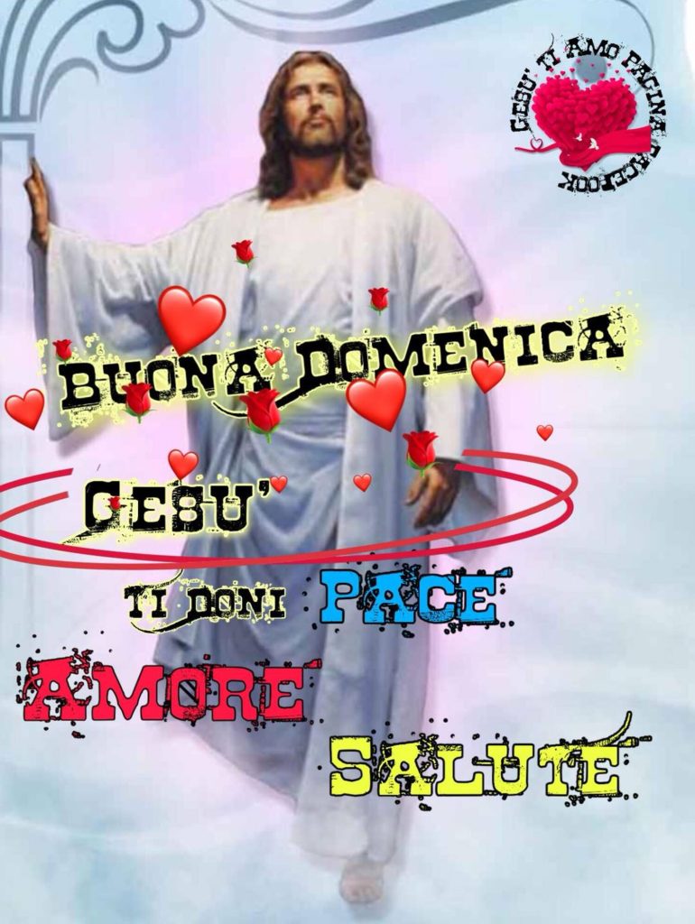 Buona Domenica, Gesù ti doni pace, amore e salute