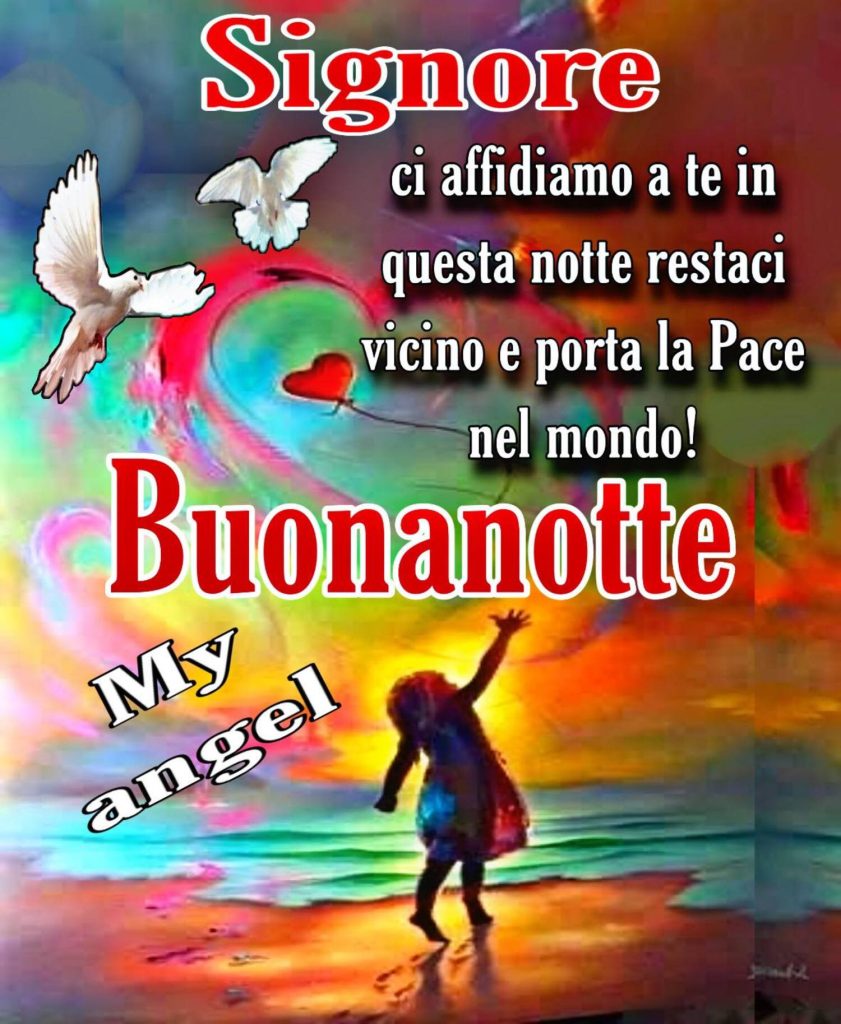 Signore, ci affidiamo a te in questa notte, restaci vicino e porta la Pace nel mondo! Buonanotte 