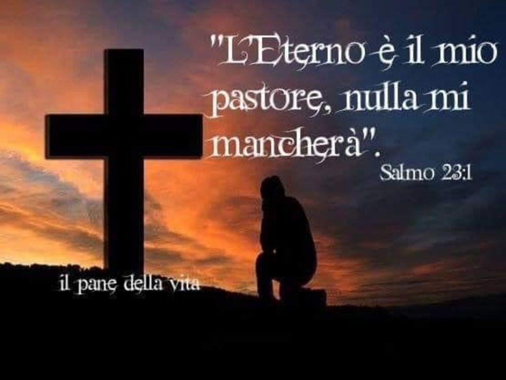 "L'Eterno è il mio pastore, nulla mi mancherà." - Salmo 23:1